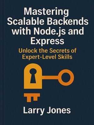 cover image of Mastering Scalable Backends with Node.js and Express